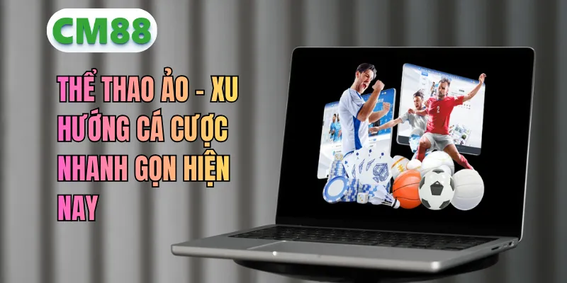 Thể Thao Ảo CM88 – Cá Cược Mô Phỏng Kết Quả Tốc Độ Cao