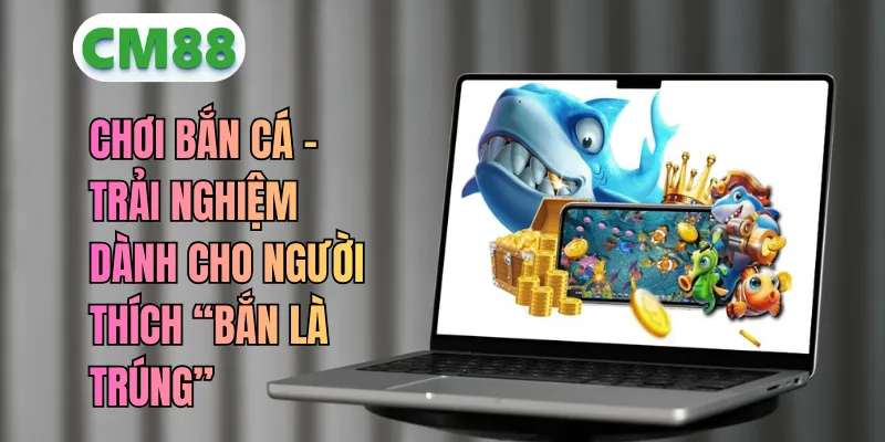 Chơi Bắn Cá – Bí Kíp Săn Boss, Tối Ưu Xu Thưởng Giữ Vốn Bền