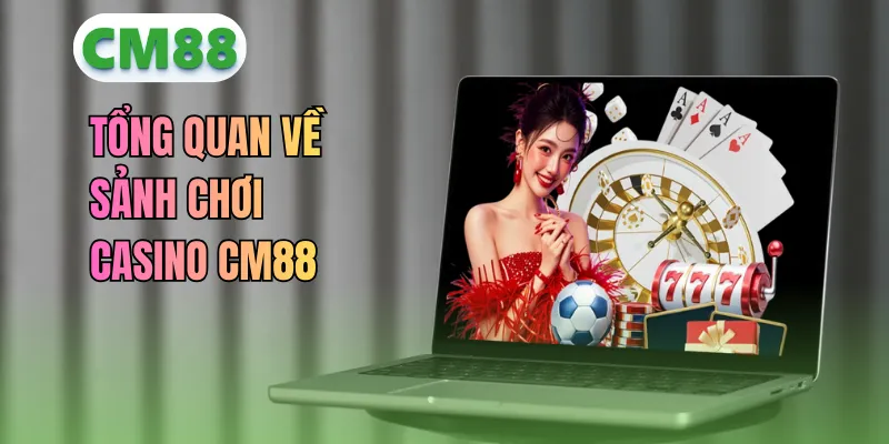 Tổng quan về sảnh chơi casino CM88