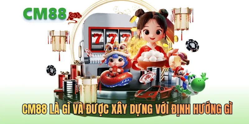 Tổng quan dễ hiểu nhất về nhà cái Cm88
