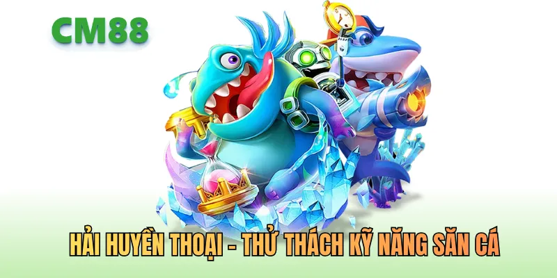 Hải Huyền Thoại – Thử thách kỹ năng săn cá