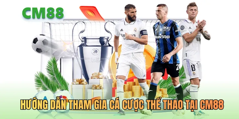 Hướng dẫn tham gia cá cược thể thao tại CM88