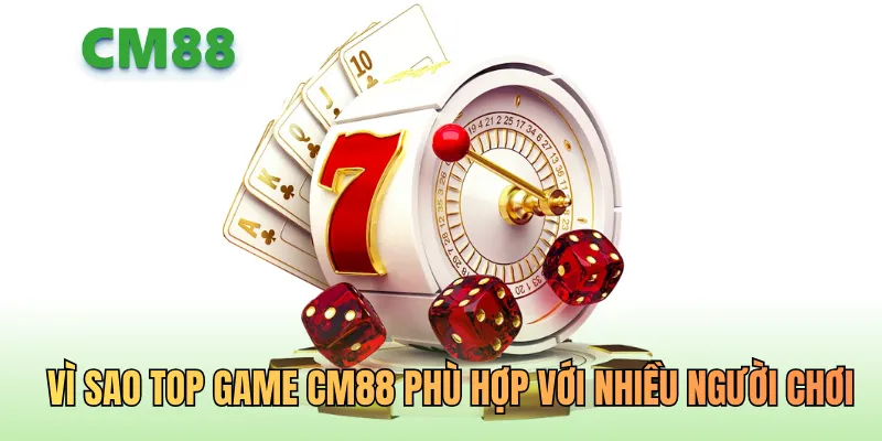 Vì sao top game CM88 phù hợp đa dạng người chơi
