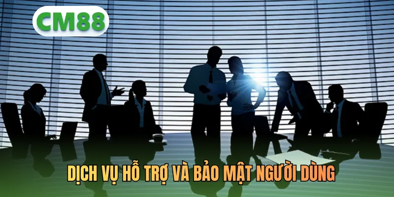 Dịch vụ hỗ trợ và bảo mật người dùng